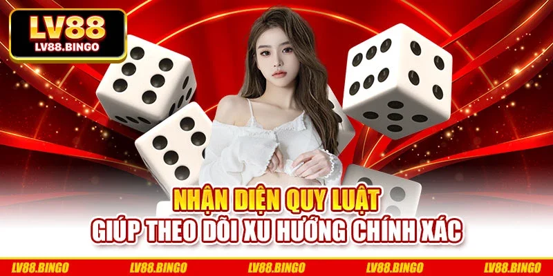 Nhận diện quy luật giúp theo dõi xu hướng chính xác Nhận diện quy luật giúp theo dõi xu hướng chính xác