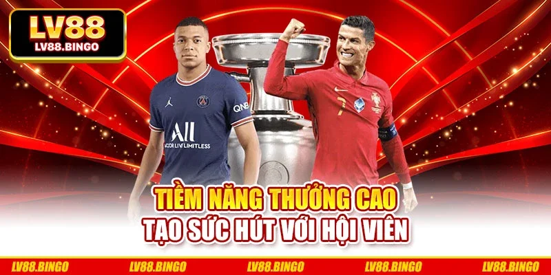 Tiềm năng thưởng cao tạo sức hút với hội viên Tiềm năng thưởng cao tạo sức hút với hội viên