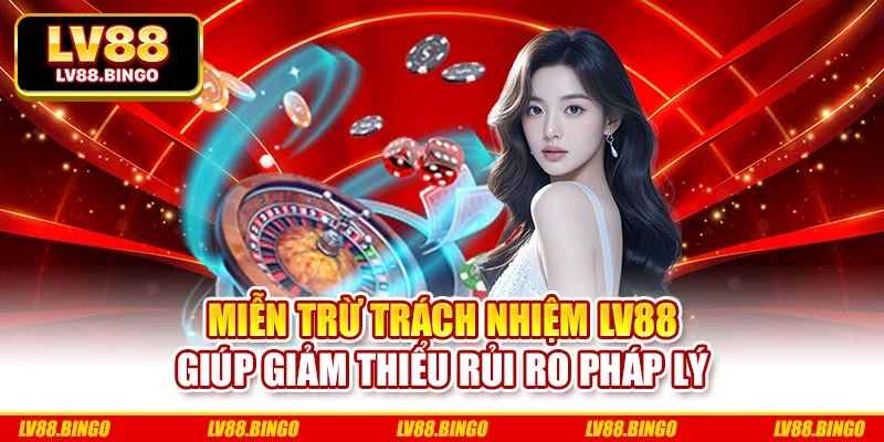 Miễn trừ trách nhiệm LV88 giúp giảm thiểu rủi ro pháp lý Miễn trừ trách nhiệm LV88 giúp giảm thiểu rủi ro pháp lý