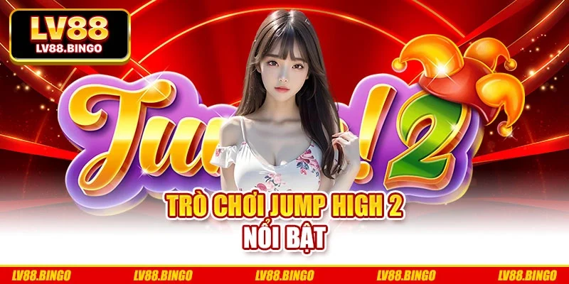 Trò chơi Jump High 2 nổ bật Trò chơi Jump High 2 nổ bật