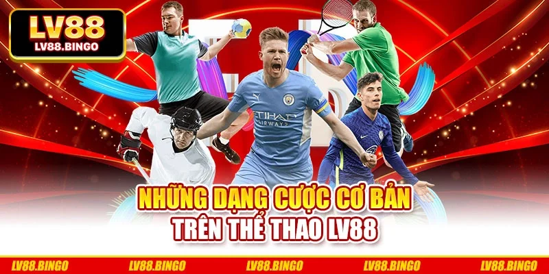 Những dạng cược cơ bản trên thể thao Lv88 Những dạng cược cơ bản trên thể thao Lv88