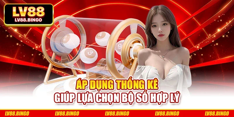 Áp dụng thống kê giúp lựa chọn bộ số hợp lý Áp dụng thống kê giúp lựa chọn bộ số hợp lý